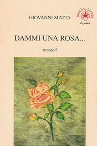 9788832721461 - Dammi una rosa...