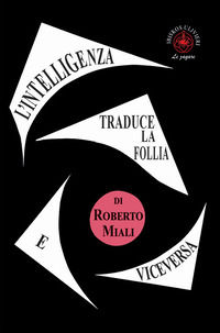 9788832722710 - L'intelligenza traduce la follia e viceversa. Saggio