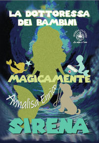 9788832723045 - La dottoressa dei bambini. Sirena. Magicamente. Ediz. illustrata