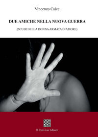 9788832741223 - Due amiche nella nuova guerra. (Scudi della donna armata d'amore)