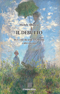 9788832742725 - Il debutto. Put the blame on mame e altri racconti
