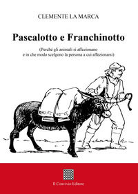 9788832744309 - Pascalotto e Franchinotto. (Perché gli animali si affezionano e in che modo scelgono la persona a cui affezionarsi)