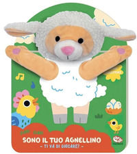 9788832772692 - Sono il tuo agnellino. Ti va di giocare? Ediz. a colori. Con marionetta