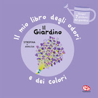 9788832772722 - Il giardino. Il mio libro degli odori e dei colori. Ediz. a colori