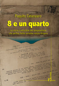 9788832780925 - 8 e un quarto. La storia irresistibile del telepanettone che perfino Fellini avrebbe voluto dirigere