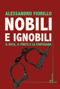 9788832781427 - Nobili e ignobili. Il duca, il prete e la cortigiana