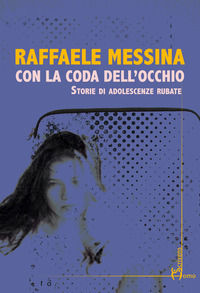 9788832781441 - Con la coda dell'occhio. Storie di adolescenze rubate