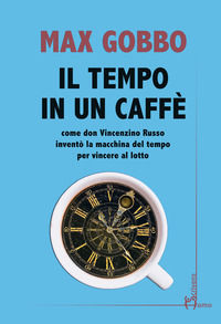 9788832782615 - Il tempo in un caffé. Come don Vincenzino Russo inventò la macchina del tempo per vincere al lotto