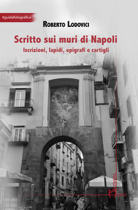 9788832783773 - Scritto sui muri di Napoli. Iscrizioni, lapidi, epigrafi e cartigli