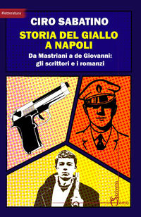 9788832784022 - Storia del giallo a Napoli. Da Mastriani a de Giovanni: gli scrittori e i romanzi