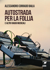 9788832810042 - Autostrada per la follia. E altri viaggi musicali