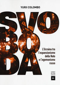 9788832822144 - Svoboda. Ucraina fra NATO e Russia dall'indipendenza a oggi