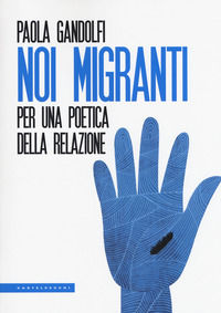 9788832824247 - Noi migranti. Per una poetica della relazione