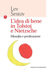 9788832825206 - L'idea di bene in Tolstoj e Nietzsche. Filosofia e predicazione