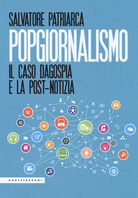 9788832826968 - Popgiornalismo. Il caso Dagospia e la post-notizia