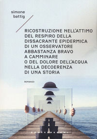 9788832827453 - Ricostruzione nell'attimo del respiro della dissacrante epidermica di un osservatore abbastanza bravo a camminare o del