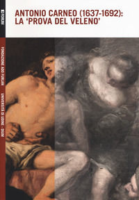 9788832830712 - Antonio Carneo (1637-1692): la «prova del veleno»
