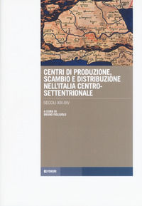 9788832830934 - Centri di produzione, scambio e distribuzione nell'Italia centro-settentrionale. Secoli XIII-XIV