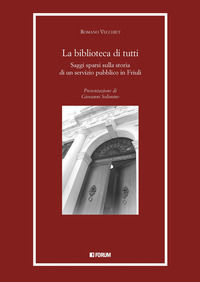 9788832832655 - La biblioteca di tutti. Saggi spersi sulla storia di un servizio pubblico in Friuli