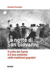 9788832834628 - La notte di san Giovanni. Il culto del santo e il suo solstizio nelle tradizioni popolari