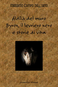 9788832843422 - Aldilà del muro. Byron, il levriero nero e storie di vita