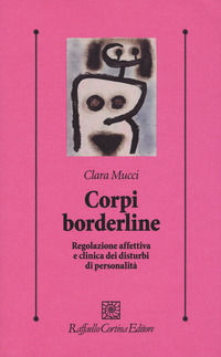 9788832851427 - Corpi borderline. Regolazione affettiva e clinica dei disturbi di personalità