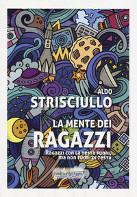 9788832860771 - La mente dei ragazzi. Ragazzi con la testa fuori, ma non fuori di testa