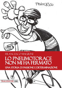 9788832870459 - Lo pneumotorace non mi ha fermato. Una storia di passione e determinazione