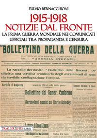 9788832870633 - 1915-1918 Notizie dal fronte. La prima guerra mondiale nei comunicati ufficiali tra propaganda e censura