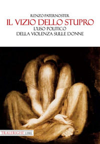9788832871678 - Il vizio dello stupro. L'uso politico della violenza sulle donne
