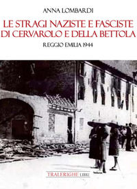 9788832871999 - Le stragi naziste e fasciste di Cervarolo e della Bettola. Reggio Emilia 1944