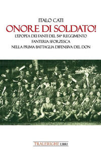 9788832872552 - Onore di soldato! L'epopea dei fanti del 54° Reggimento di Fanteria Sforzesca nella prima battaglia difensiva del Don
