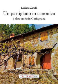 9788832872934 - Un partigiano in canonica e altre storie in Garfagnana