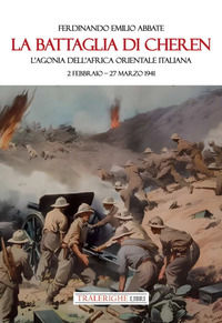 9788832873375 - La battaglia di Cheren. L'agonia dell'Africa Orientale Italiana. 2 febbraio-27 marzo 1941