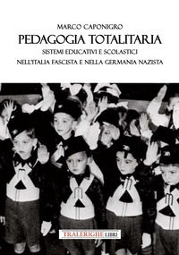9788832874099 - Pedagogia totalitaria. Sistemi educativi e scolastici nell'Italia fascista e nella Germania nazista