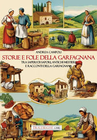 9788832874150 - Storie e fole della Garfagnana. Tra saperi di sapori, antichi mestieri e racconti della Garfagnana