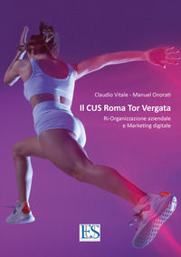 9788832880540 - Il CUS Roma Tor Vergata. Ri-organizzazione aziendale e marketing digitale