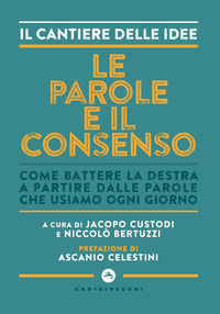 9788832905151 - Le parole e il consenso. Come battere la destra a partire dalle parole che usiamo ogni giorno