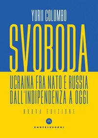 9788832907858 - Svoboda. Ucraina fra NATO e Russia dall'indipendenza a oggi