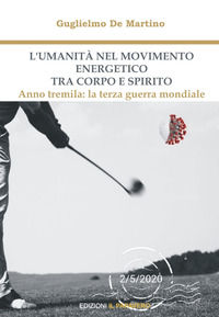 9788832940237 - L'umanità nel movimento energetico tra corpo e spirito. Anno tremila: la terza guerra mondiale