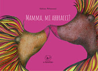 9788832941838 - Mamma, mi abbracci? Ediz. illustrata