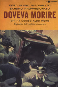 9788832960358 - Doveva morire. Chi ha ucciso Aldo Moro. Il giudice dell'inchiesta racconta