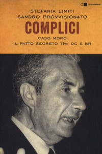 9788832960372 - Complici. Caso Moro. Il patto segreto tra Dc e Br