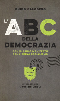 9788832961614 - L'ABC della democrazia. Con il primo manifesto del liberalsocialismo