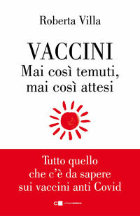 9788832962604 - Vaccini. Mai così temuti, mai così attesi. Tutto quello che c'è da sapere sui vaccini anti Covid