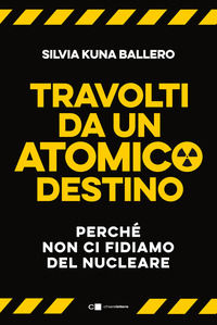 9788832964479 - Travolti da un atomico destino. Perché non ci fidiamo del nucleare