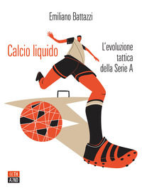 9788832971422 - Calcio liquido. L'evoluzione tattica della Serie A