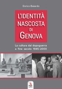 9788832982534 - L'identità nascosta di Genova. La cultura dal dopoguerra a fine secolo 1945-2000