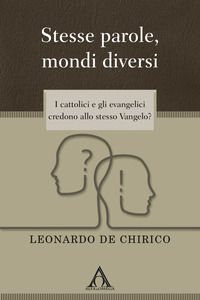 9788832990560 - Stesse parole, mondi diversi. I cattolici e gli evangelici credono allo stesso Vangelo?