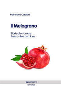 9788833000886 - Il melograno. Storia di un amore tra le colline ascolane